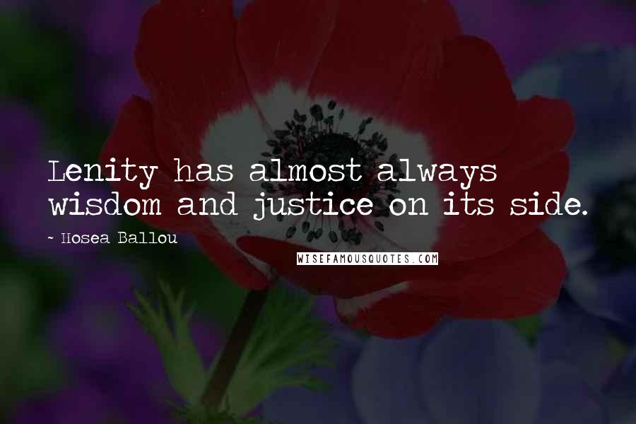 Hosea Ballou Quotes: Lenity has almost always wisdom and justice on its side.