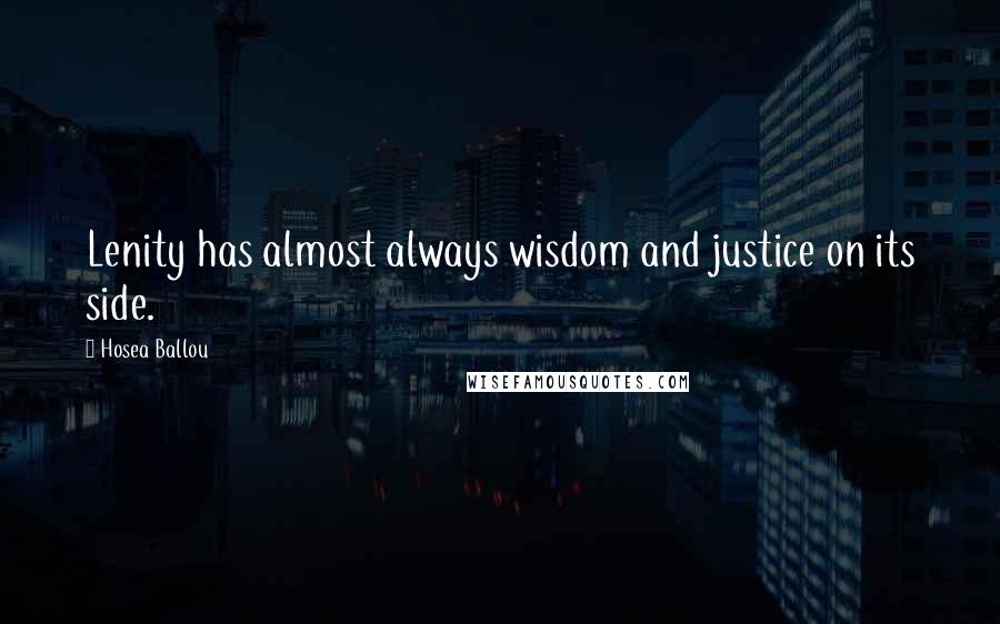 Hosea Ballou Quotes: Lenity has almost always wisdom and justice on its side.