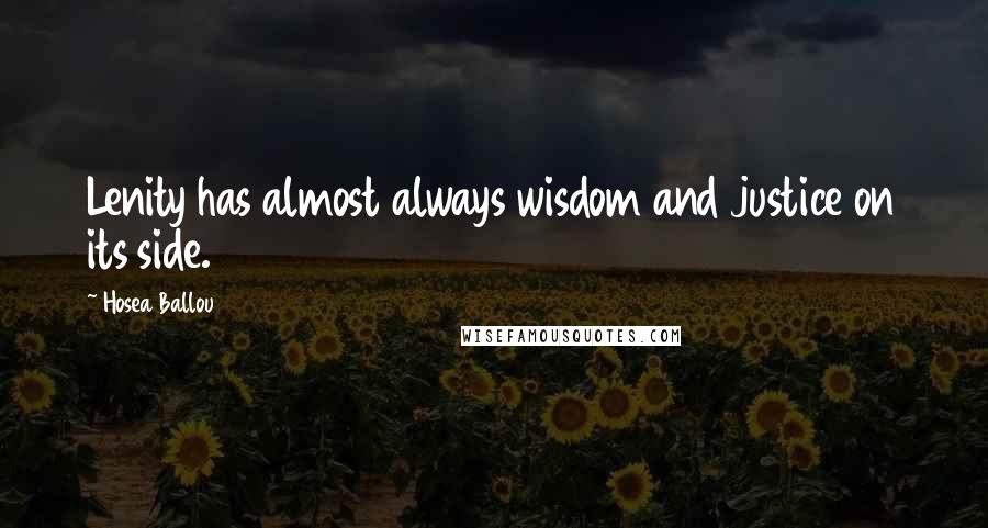 Hosea Ballou Quotes: Lenity has almost always wisdom and justice on its side.