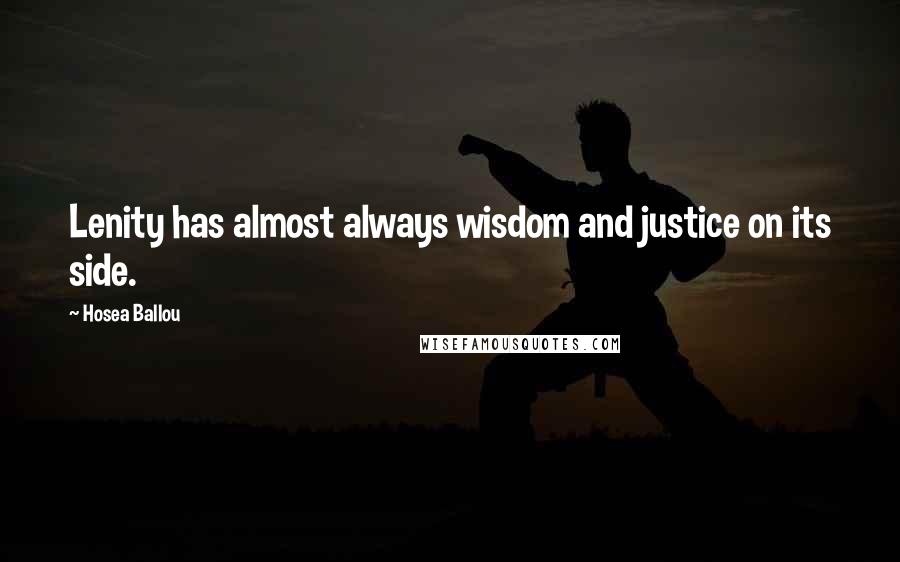 Hosea Ballou Quotes: Lenity has almost always wisdom and justice on its side.