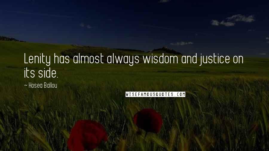 Hosea Ballou Quotes: Lenity has almost always wisdom and justice on its side.