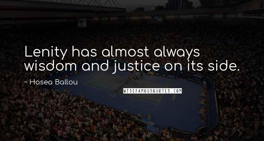 Hosea Ballou Quotes: Lenity has almost always wisdom and justice on its side.