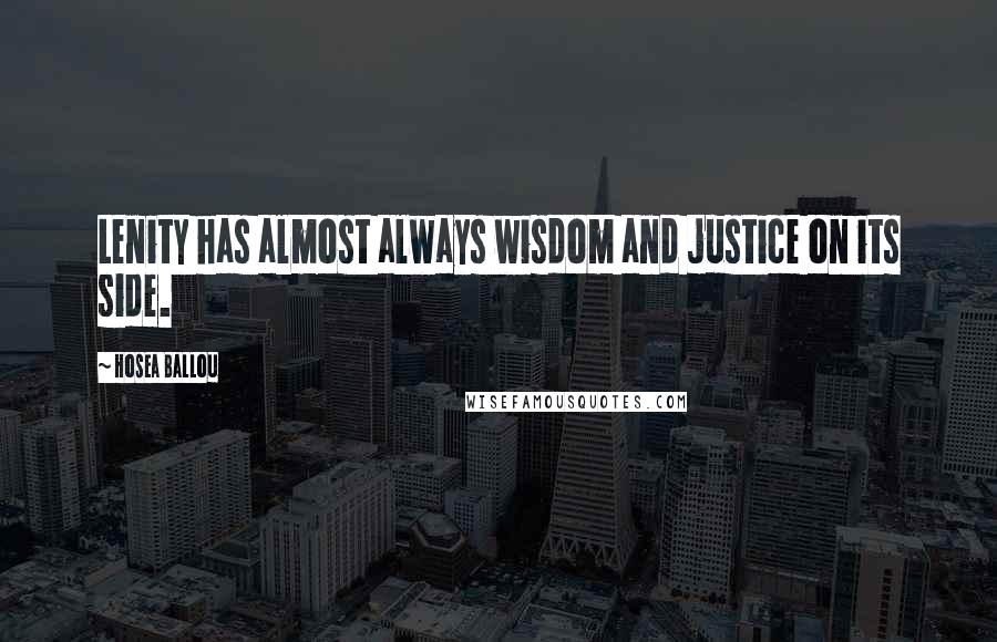 Hosea Ballou Quotes: Lenity has almost always wisdom and justice on its side.