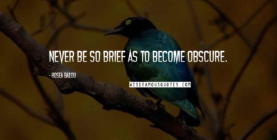 Hosea Ballou Quotes: Never be so brief as to become obscure.