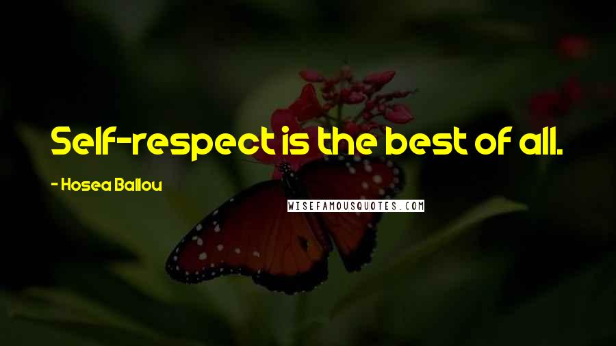 Hosea Ballou Quotes: Self-respect is the best of all.