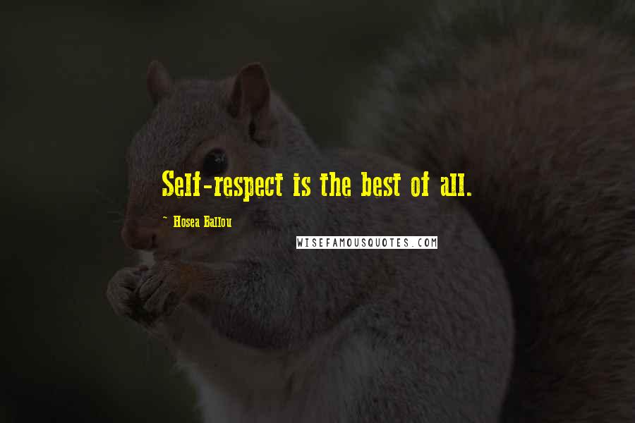 Hosea Ballou Quotes: Self-respect is the best of all.