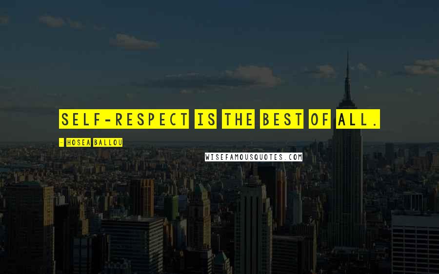 Hosea Ballou Quotes: Self-respect is the best of all.