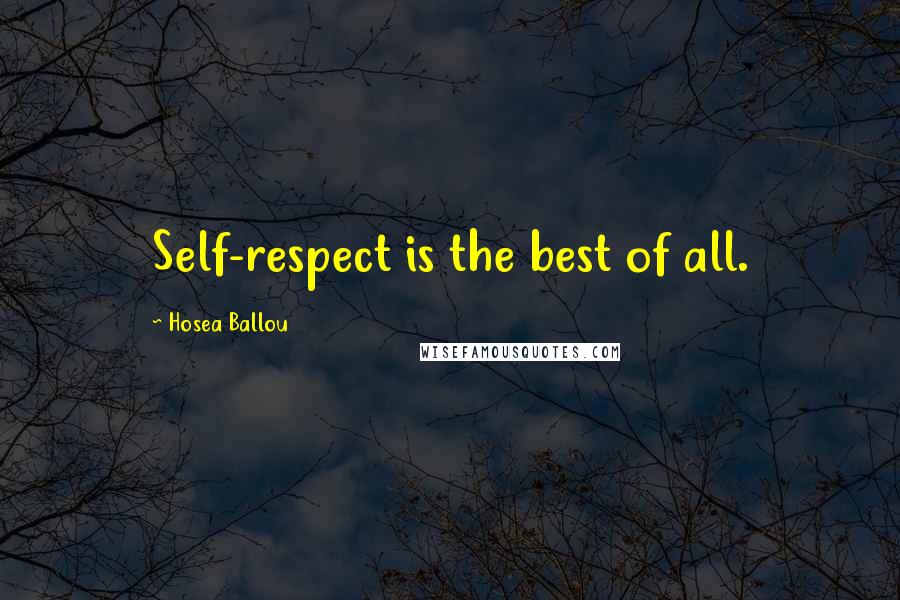 Hosea Ballou Quotes: Self-respect is the best of all.