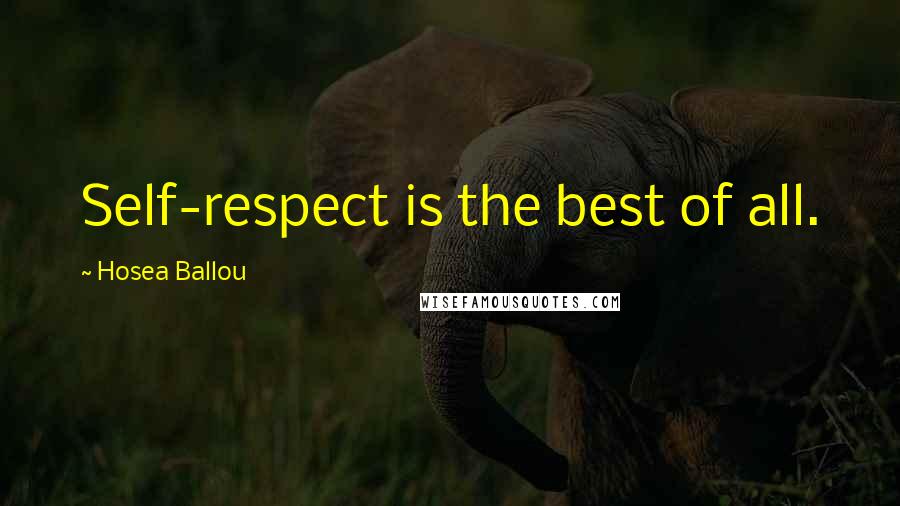 Hosea Ballou Quotes: Self-respect is the best of all.