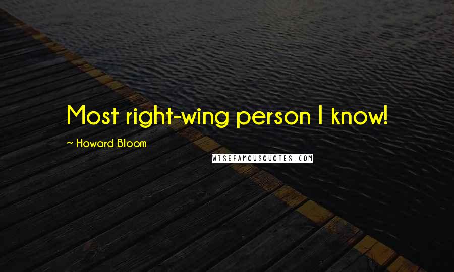 Howard Bloom Quotes: Most right-wing person I know!