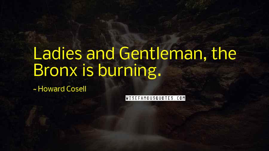 Howard Cosell Quotes: Ladies and Gentleman, the Bronx is burning.