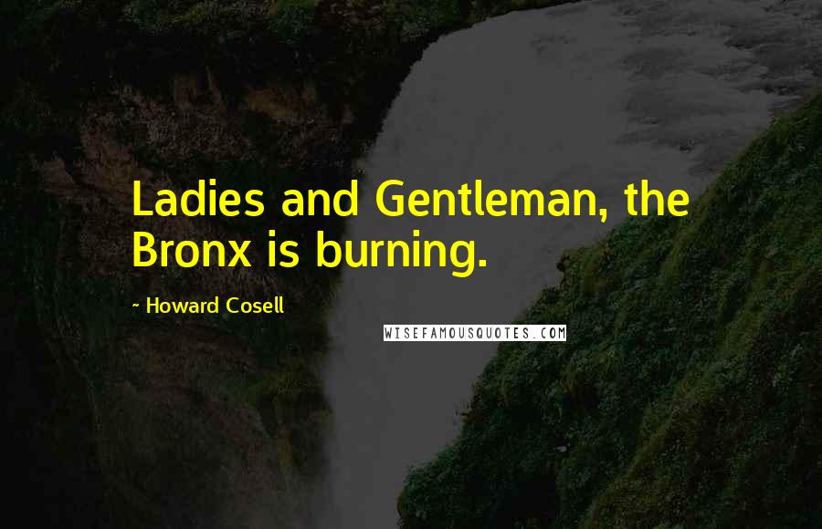 Howard Cosell Quotes: Ladies and Gentleman, the Bronx is burning.