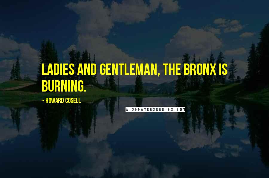Howard Cosell Quotes: Ladies and Gentleman, the Bronx is burning.