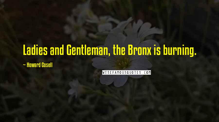 Howard Cosell Quotes: Ladies and Gentleman, the Bronx is burning.