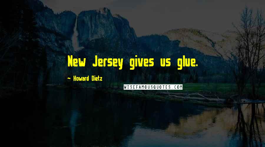 Howard Dietz Quotes: New Jersey gives us glue.