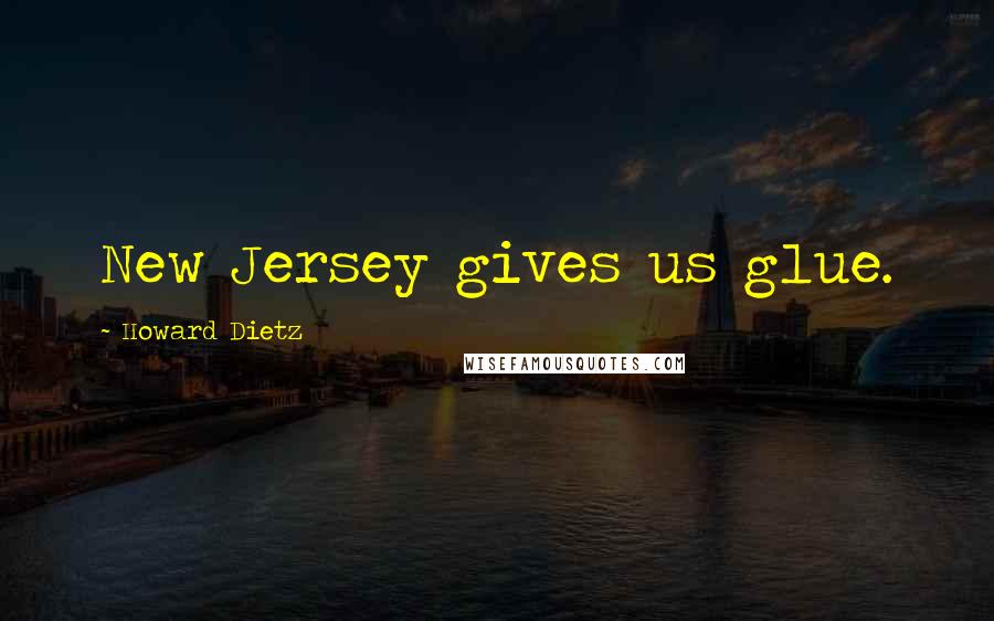 Howard Dietz Quotes: New Jersey gives us glue.