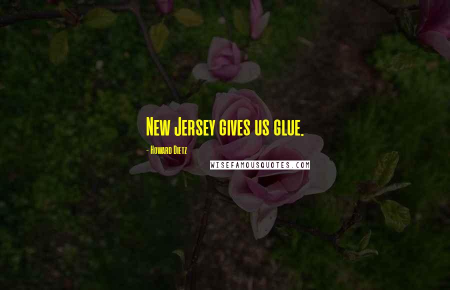 Howard Dietz Quotes: New Jersey gives us glue.