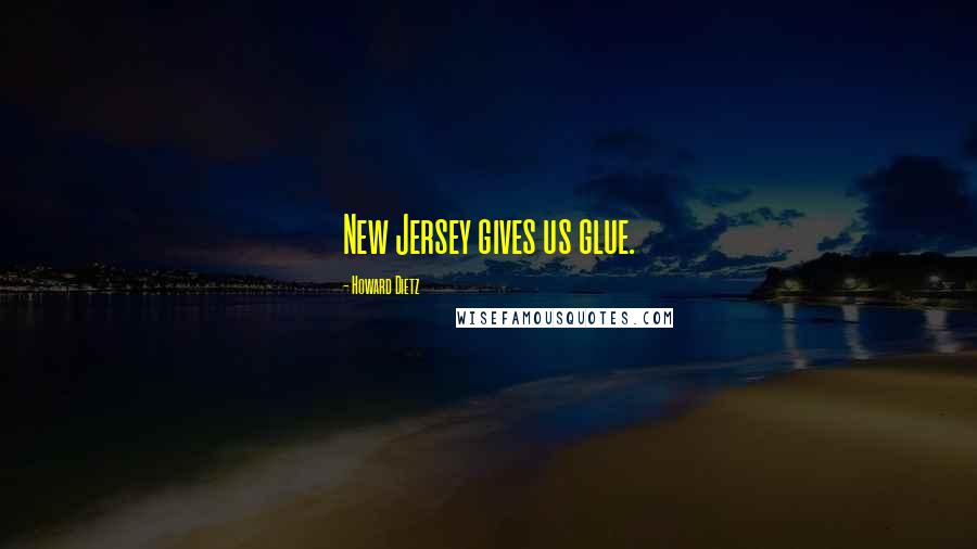 Howard Dietz Quotes: New Jersey gives us glue.