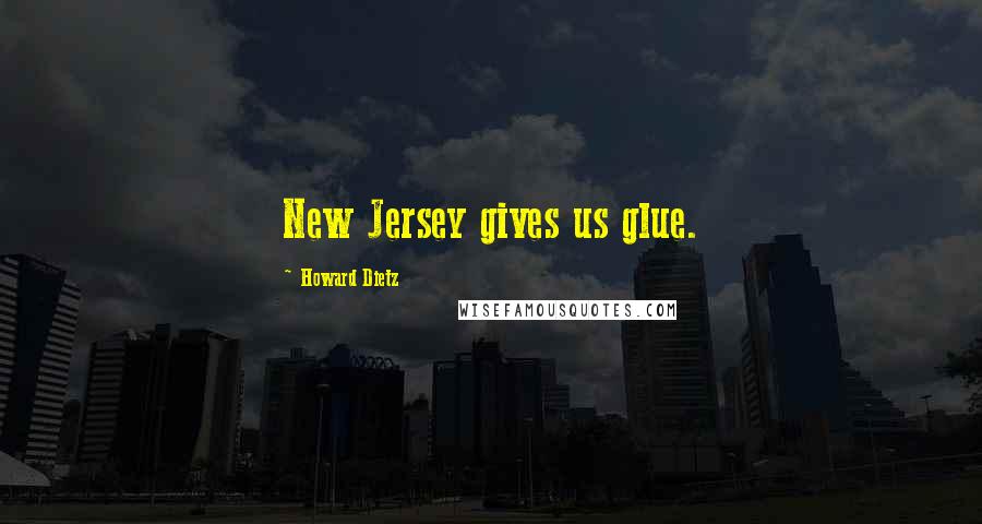 Howard Dietz Quotes: New Jersey gives us glue.