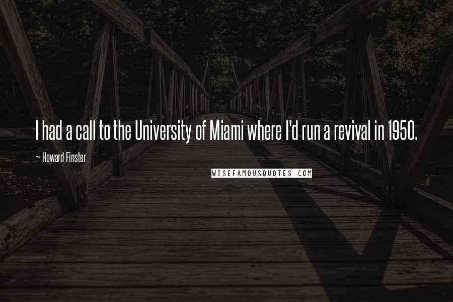 Howard Finster Quotes: I had a call to the University of Miami where I'd run a revival in 1950.