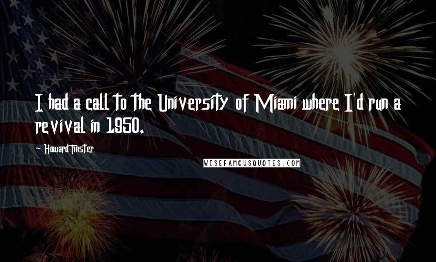 Howard Finster Quotes: I had a call to the University of Miami where I'd run a revival in 1950.