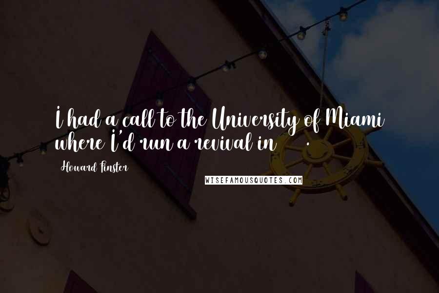 Howard Finster Quotes: I had a call to the University of Miami where I'd run a revival in 1950.