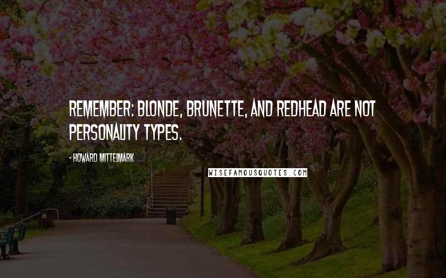 Howard Mittelmark Quotes: Remember: blonde, brunette, and redhead are not personality types.