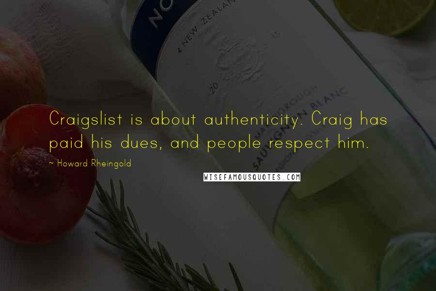 Howard Rheingold Quotes: Craigslist is about authenticity. Craig has paid his dues, and people respect him.