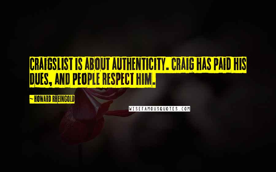 Howard Rheingold Quotes: Craigslist is about authenticity. Craig has paid his dues, and people respect him.