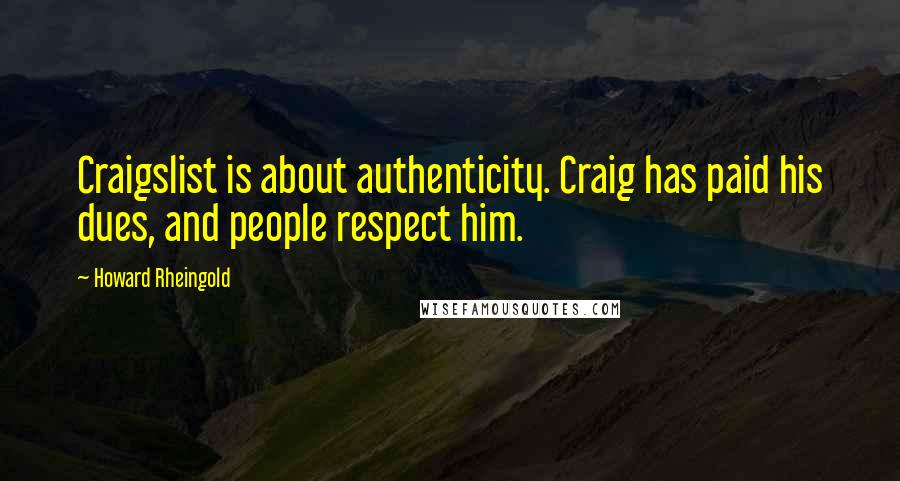 Howard Rheingold Quotes: Craigslist is about authenticity. Craig has paid his dues, and people respect him.