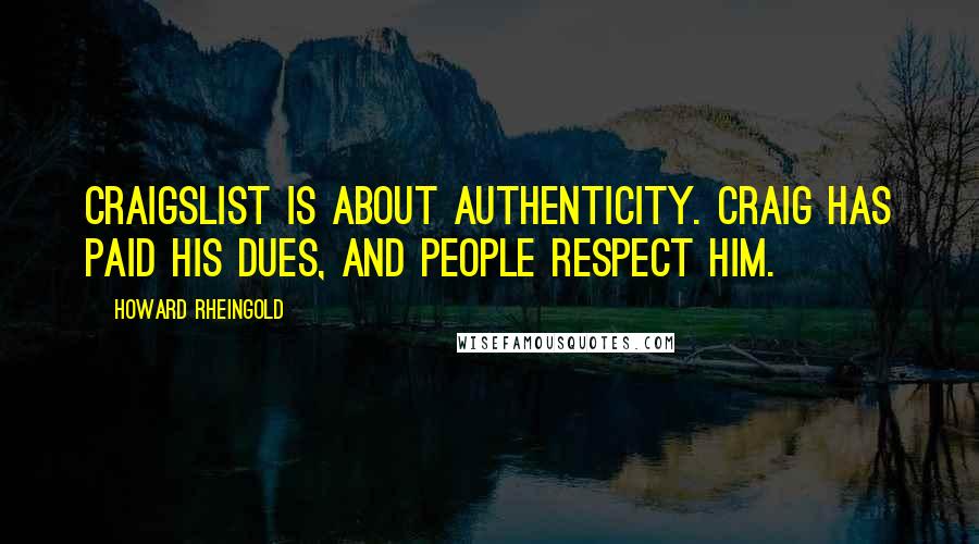 Howard Rheingold Quotes: Craigslist is about authenticity. Craig has paid his dues, and people respect him.