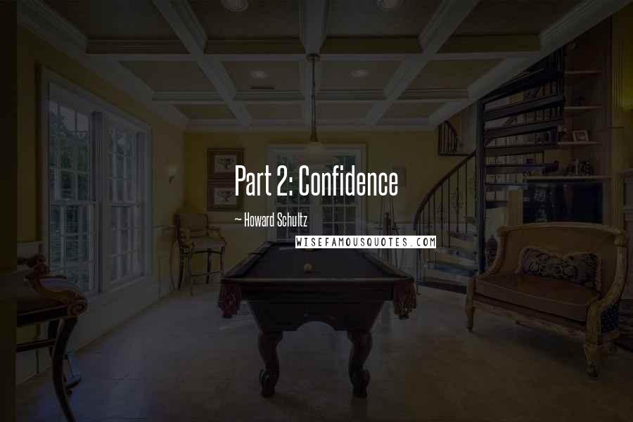 Howard Schultz Quotes: Part 2: Confidence