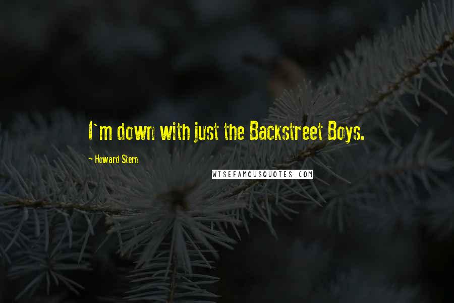 Howard Stern Quotes: I'm down with just the Backstreet Boys.