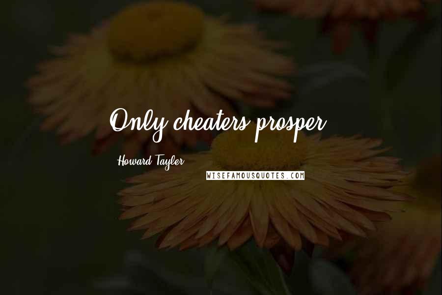 Howard Tayler Quotes: Only cheaters prosper.