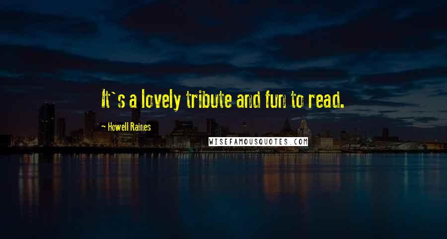 Howell Raines Quotes: It's a lovely tribute and fun to read.