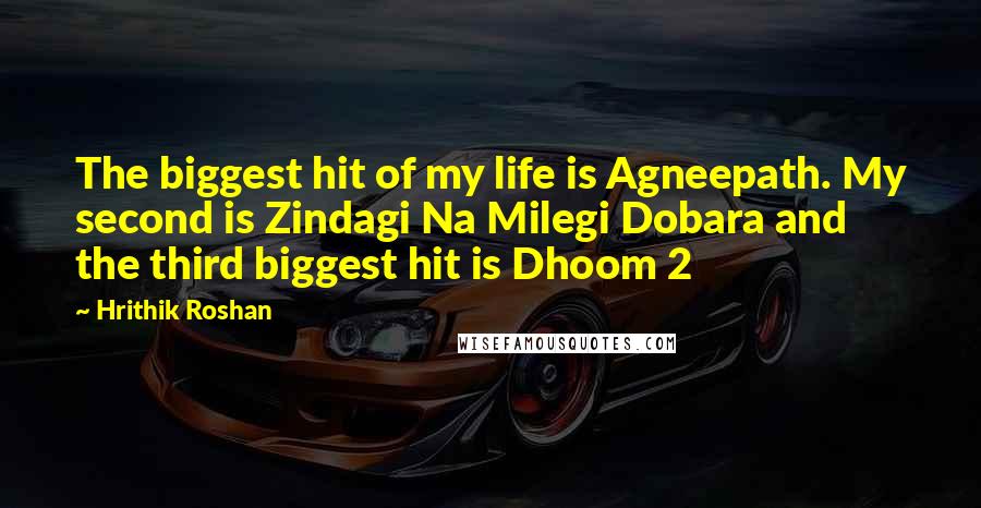 Hrithik Roshan Quotes: The biggest hit of my life is Agneepath. My second is Zindagi Na Milegi Dobara and the third biggest hit is Dhoom 2