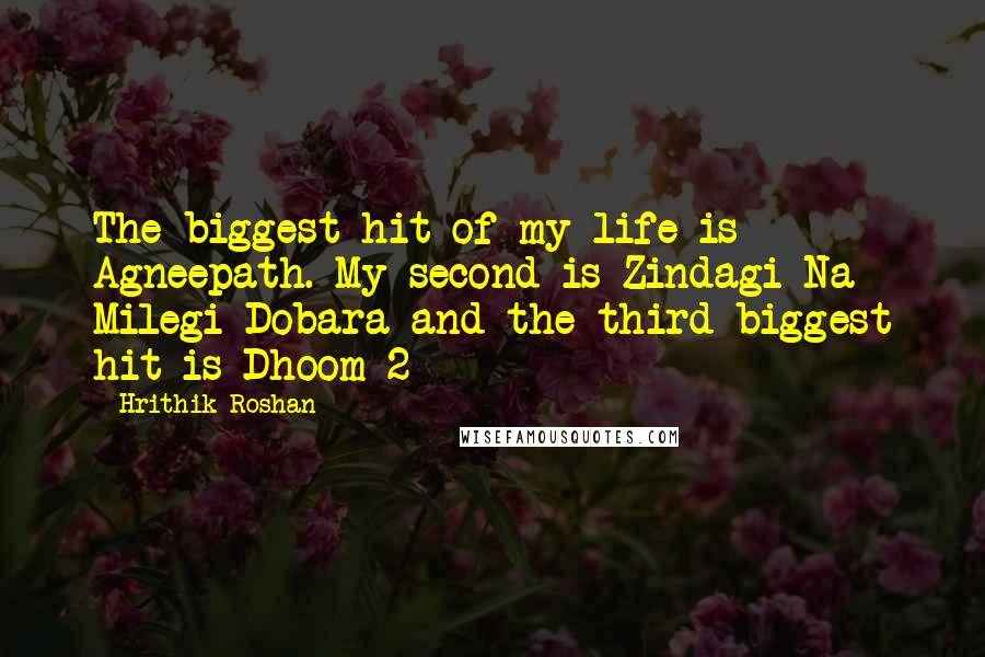 Hrithik Roshan Quotes: The biggest hit of my life is Agneepath. My second is Zindagi Na Milegi Dobara and the third biggest hit is Dhoom 2