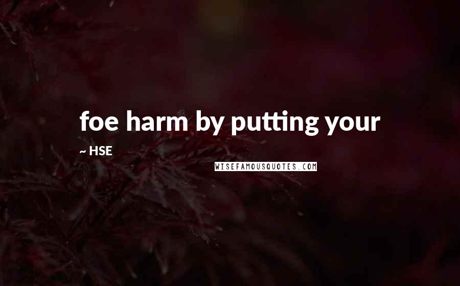 HSE Quotes: foe harm by putting your
