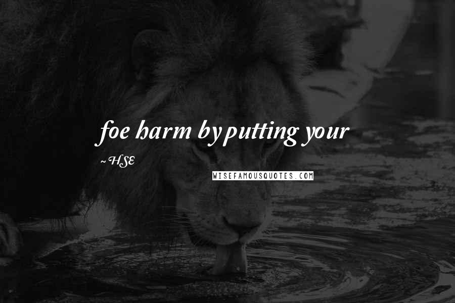 HSE Quotes: foe harm by putting your