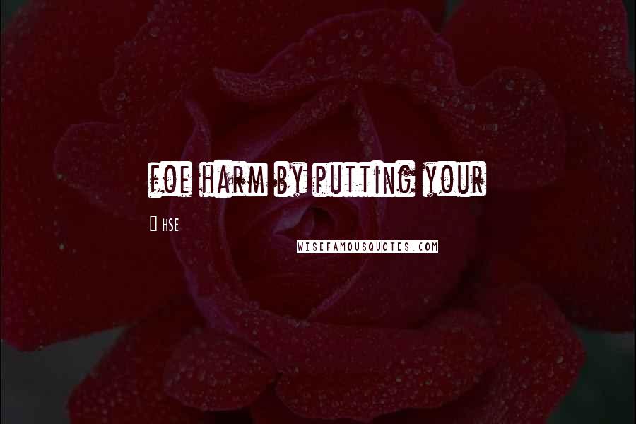 HSE Quotes: foe harm by putting your