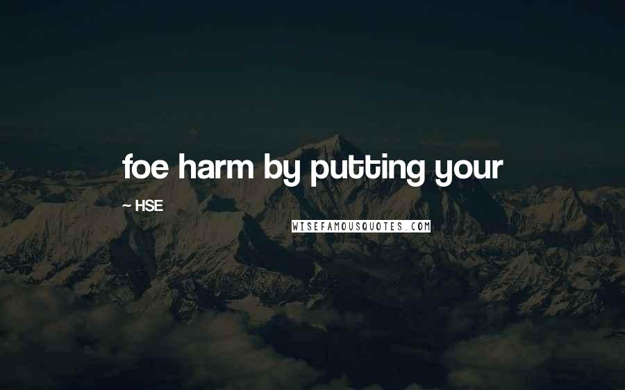 HSE Quotes: foe harm by putting your