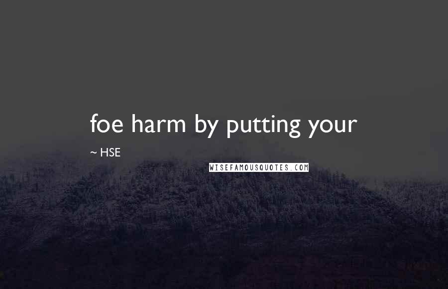 HSE Quotes: foe harm by putting your