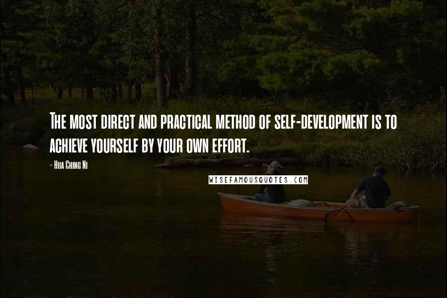 Hua Ching Ni Quotes: The most direct and practical method of self-development is to achieve yourself by your own effort.