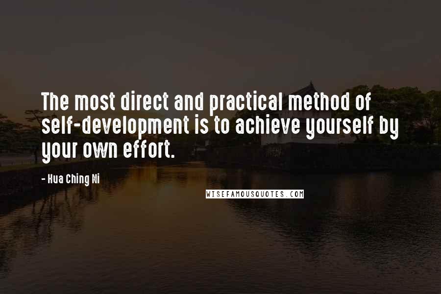 Hua Ching Ni Quotes: The most direct and practical method of self-development is to achieve yourself by your own effort.