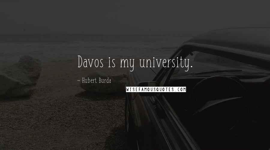 Hubert Burda Quotes: Davos is my university.