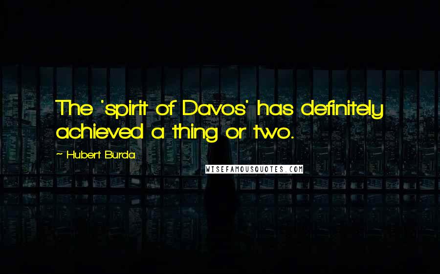 Hubert Burda Quotes: The 'spirit of Davos' has definitely achieved a thing or two.