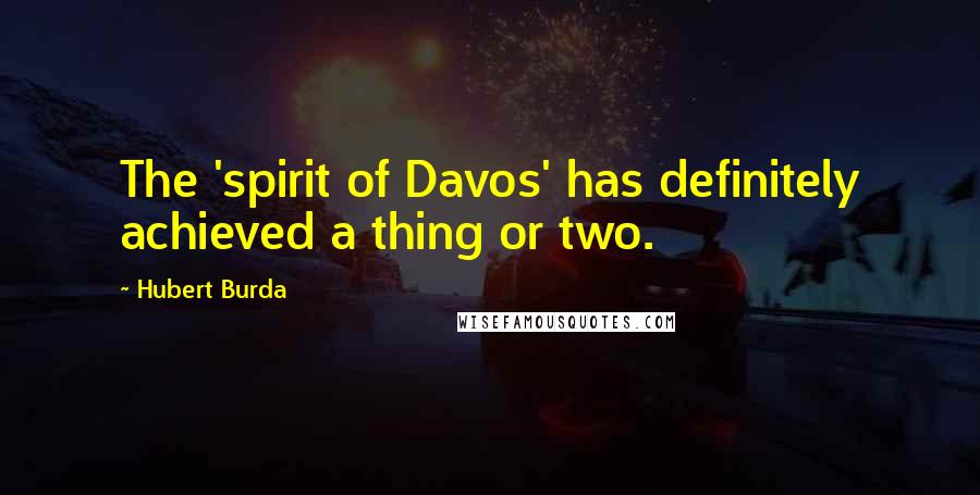 Hubert Burda Quotes: The 'spirit of Davos' has definitely achieved a thing or two.