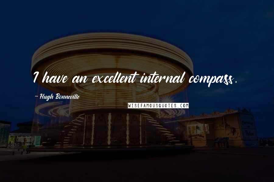 Hugh Bonneville Quotes: I have an excellent internal compass.