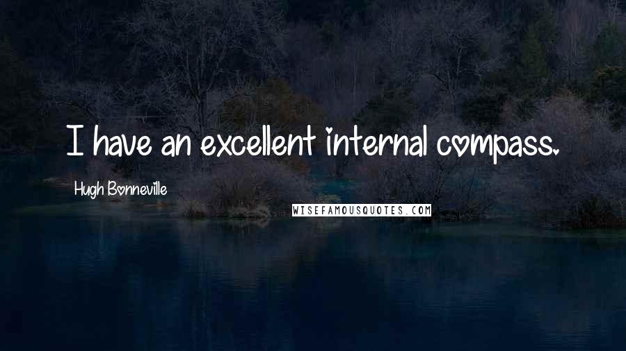 Hugh Bonneville Quotes: I have an excellent internal compass.