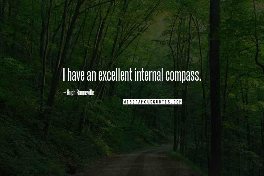 Hugh Bonneville Quotes: I have an excellent internal compass.
